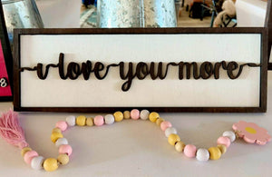 "I Love You More" 3D Framed Sign