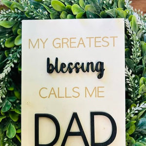 My Greatest Blessing Calls Me Dad Sign