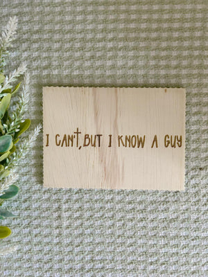 "I Know A Guy" Laser Engraved Mini Sign